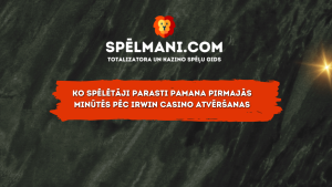Ko spēlētāji parasti pamana pirmajās minūtēs pēc Irwin Casino atvēršanas