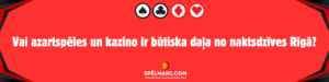 Vai azartspēles un kazino ir būtiska daļa no naktsdzīves Rīgā?